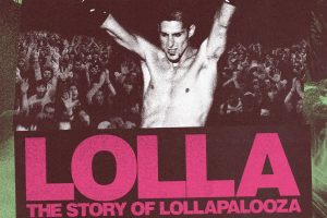 Lolla : The Story of Lollapalooza